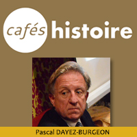 Pascal DAYEZ-BURGEON - Café Histoire