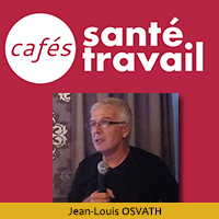 Café Santé Travail avec Jean-Louis OSVATH