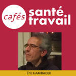 Souffrance éthique au travail - Éric Hamraoui - Café Santé Travail