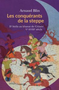 Les conquérants de la steppe d’Attila au khanat de Crimée. Ve-XVIIIe siècle